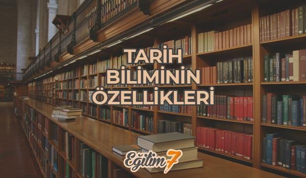 Tarih biliminin özellikleri nelerdir? Tarih bilimine yardımcı bilim dalları hangileridir?