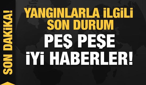 Yangınlarla ilgili son dakika gelişmesi! Peş peşe iyi haberler geliyor