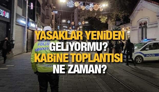 Yasaklar yeniden geliyor mu? Kabine toplantısı ne zaman? Cumhurbaşkanı Erdoğan açıklayacak!