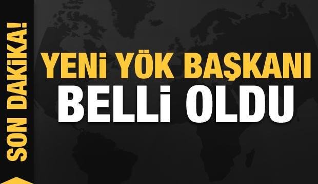 Yeni YÖK Başkanı belli oldu!
