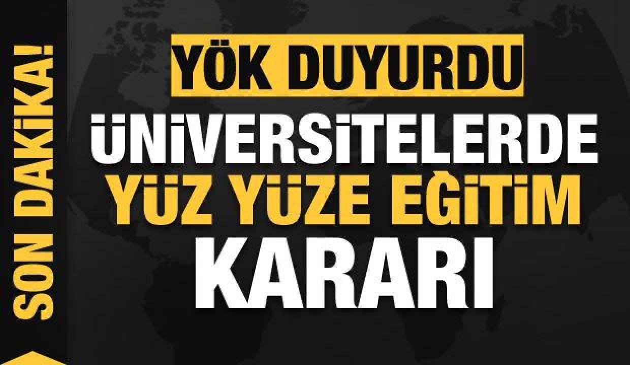 YÖK duyurdu! Üniversitelerde yüz yüze eğitim kararı!