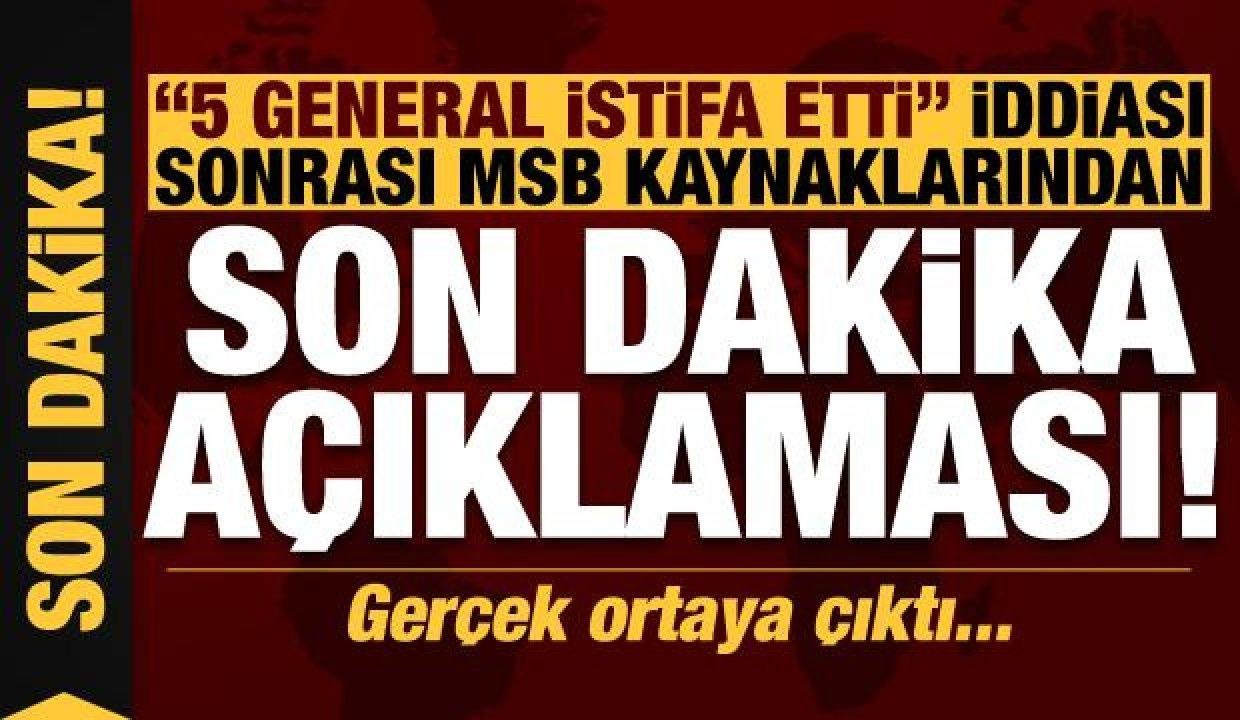 “5 general istifa etti” savı sonrası MSB’den son dakika açıklaması!