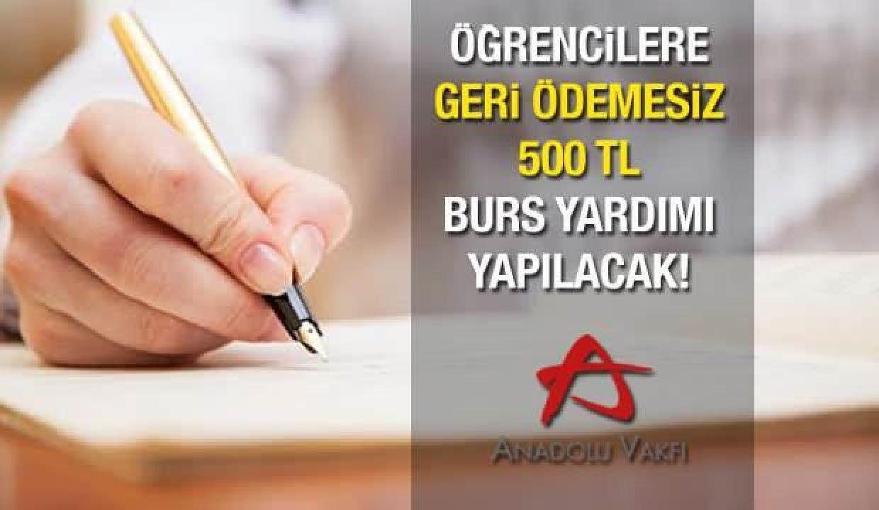 Anadolu Vakfı öğrencilere karşılıksız aylık 500 TL burs verecek! Müracaatlar sona eriyor…