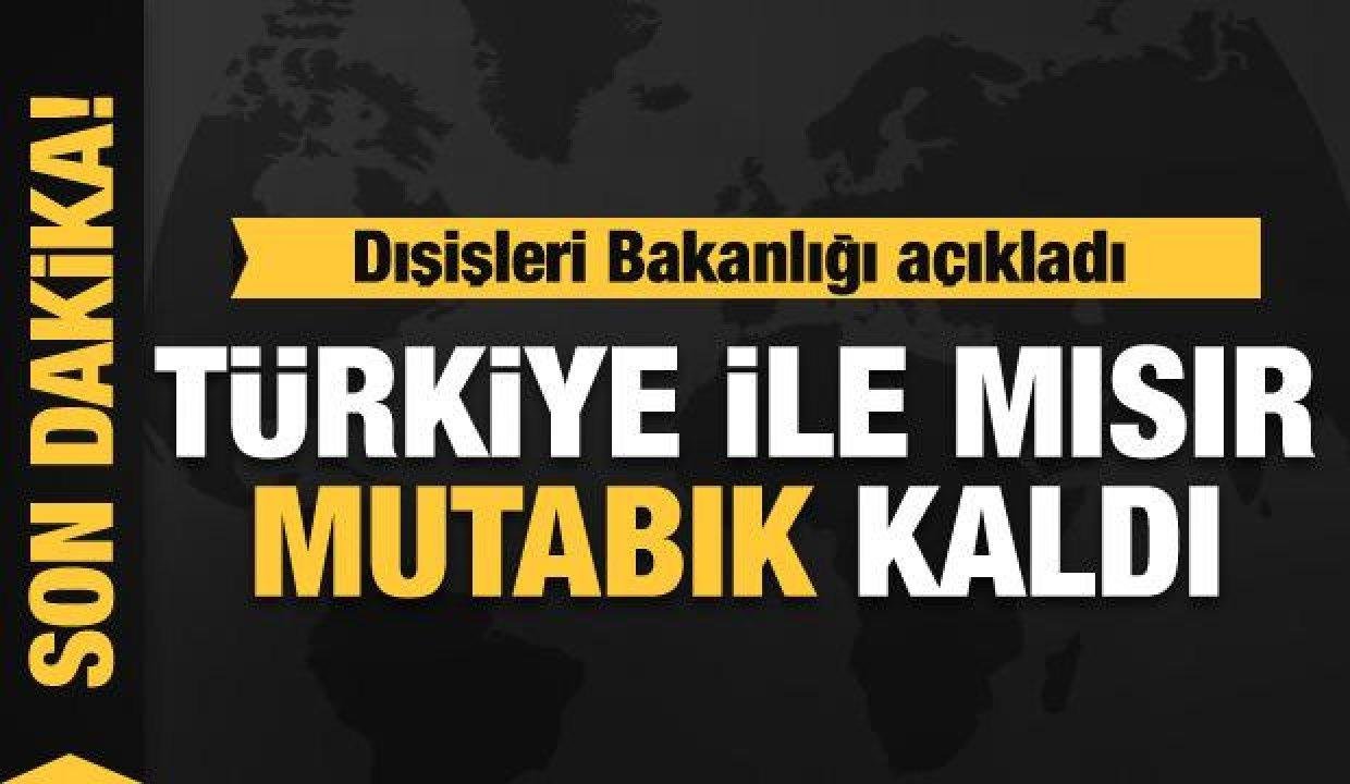 Dışişleri Bakanlığı açıkladı: Türkiye ile Mısır mutabık kaldı