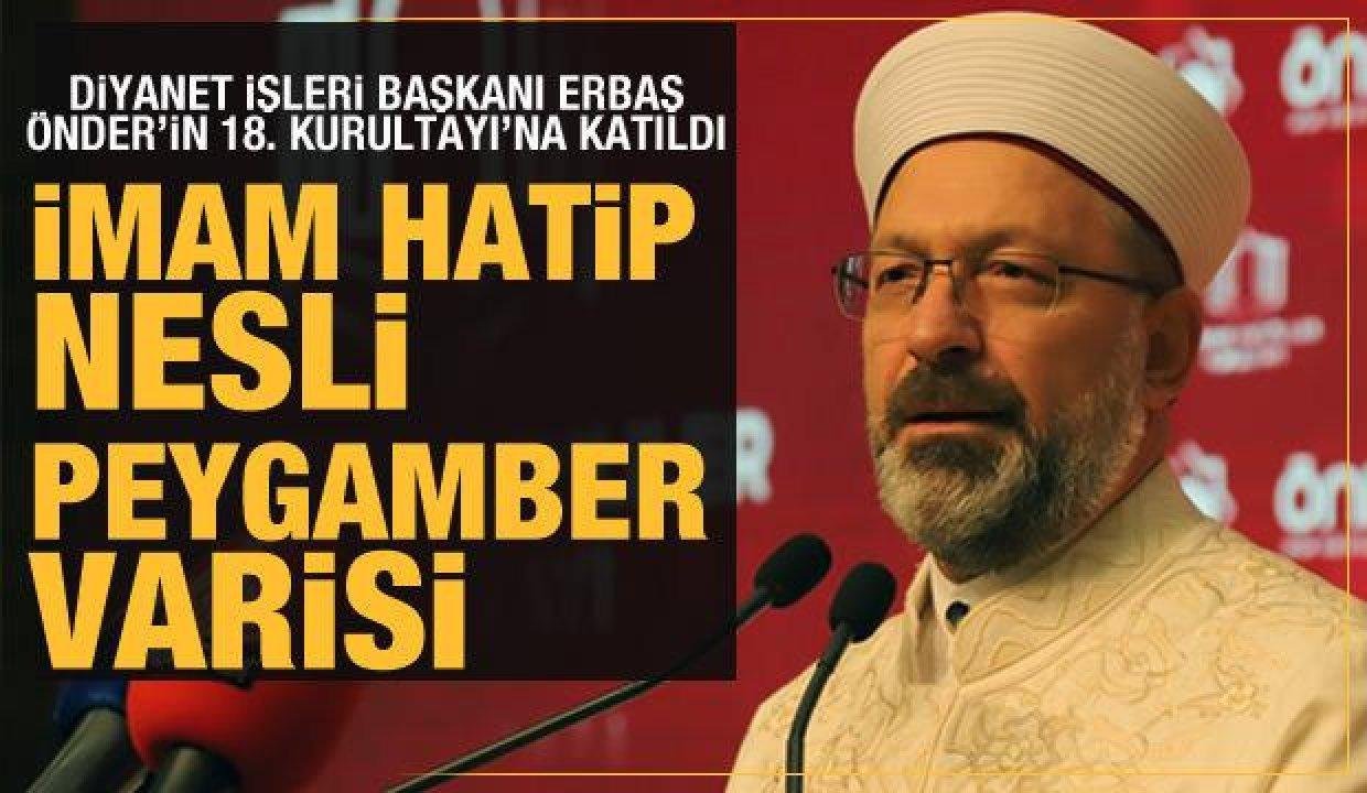 Diyanet İşleri Başkanı Erbaş: İmam Hatip nesli peygamber varisi