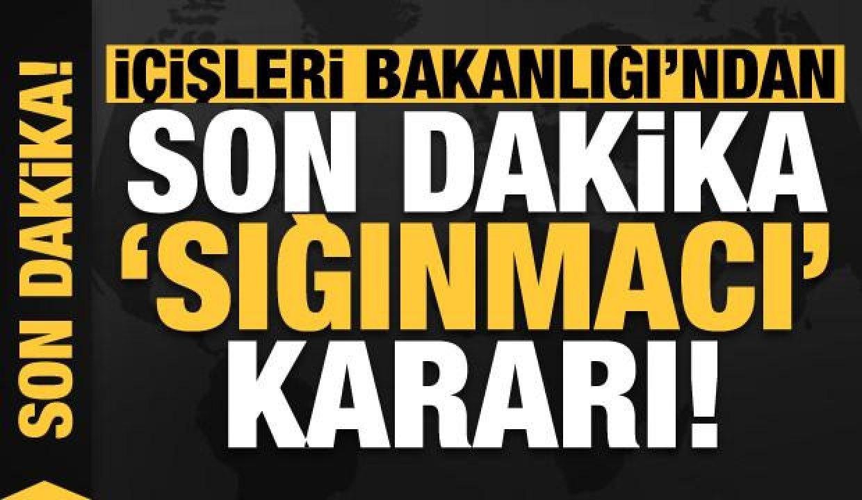 İçişleri Bakanlığı’ndan son dakika göçmen kararı!