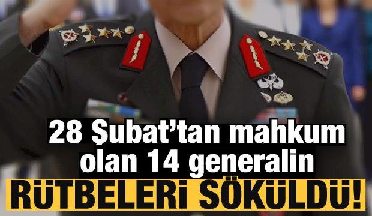 Son Dakika: 28 Şubat’tan mahkum olan 14 generalin rütbeleri söküldü!