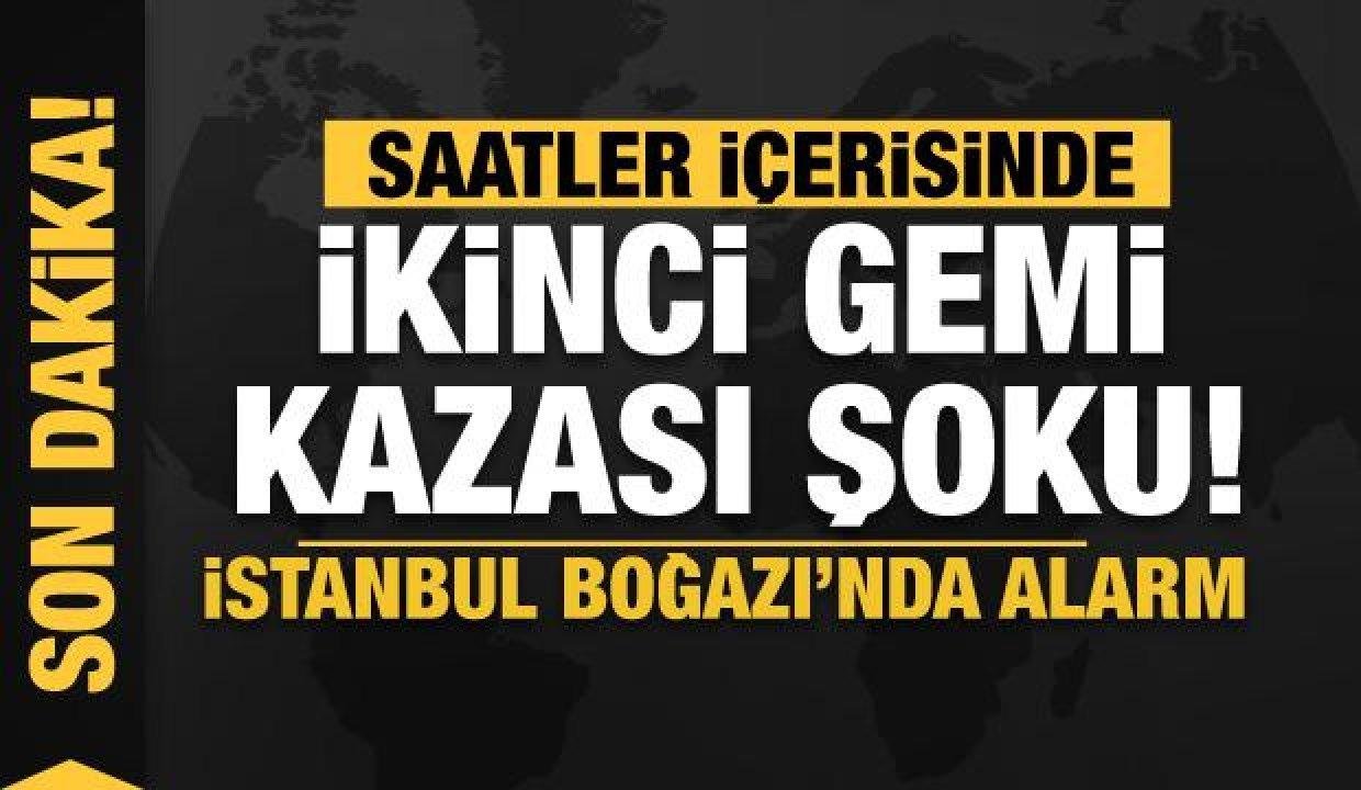 Son Dakika… İstanbul Boğazı’nda ikinci gemi kazası