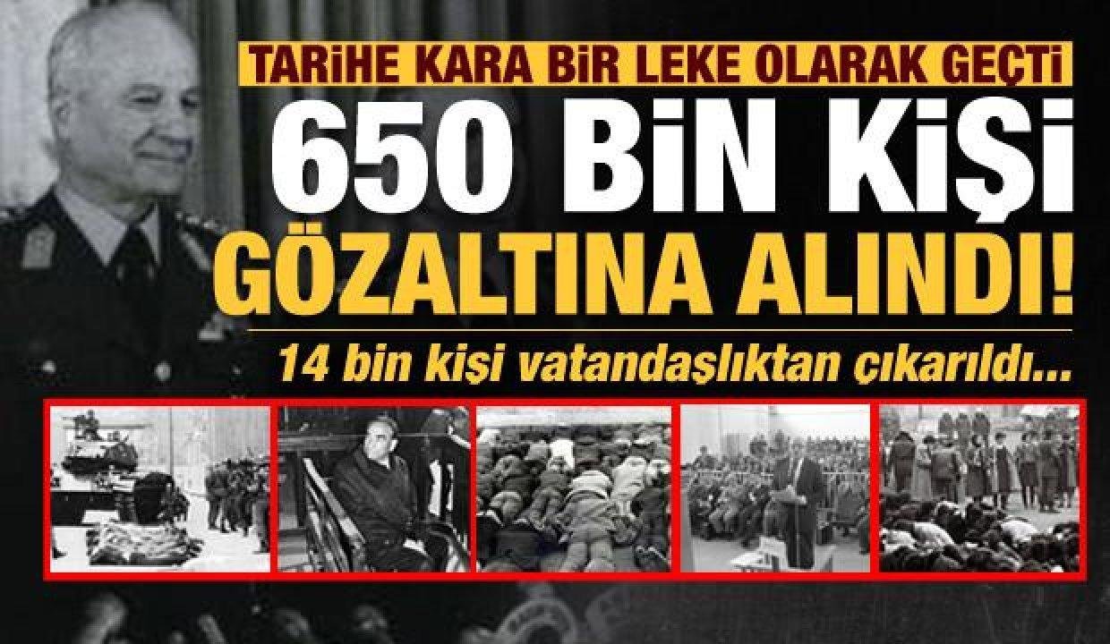 Tam 41 yıl geçti! 650 bin kişi gözaltına alındı, 14 bin kişi vatandaşlıktan çıkarıldı…