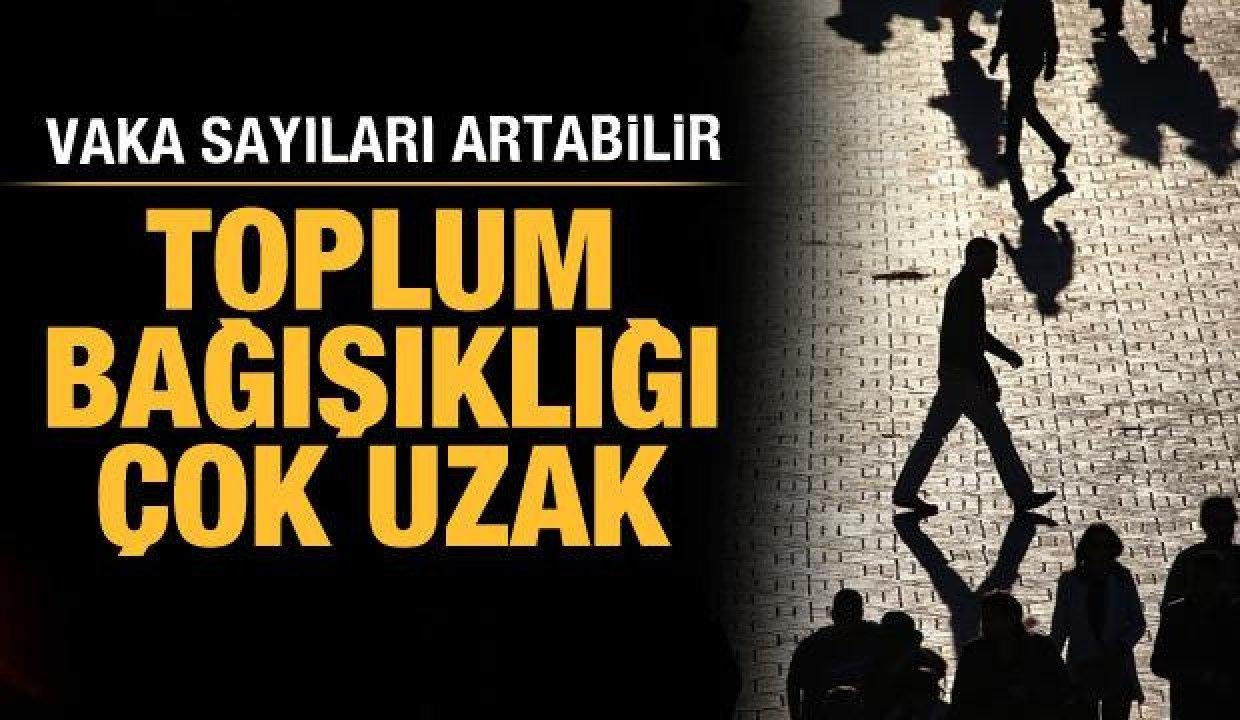 Vaka sayıları artabilir: Toplum bağışıklığı çok uzak