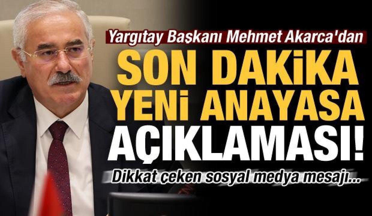 Yargıtay Başkanı Mehmet Akarca’dan son dakika yeni anayasa açıklaması!