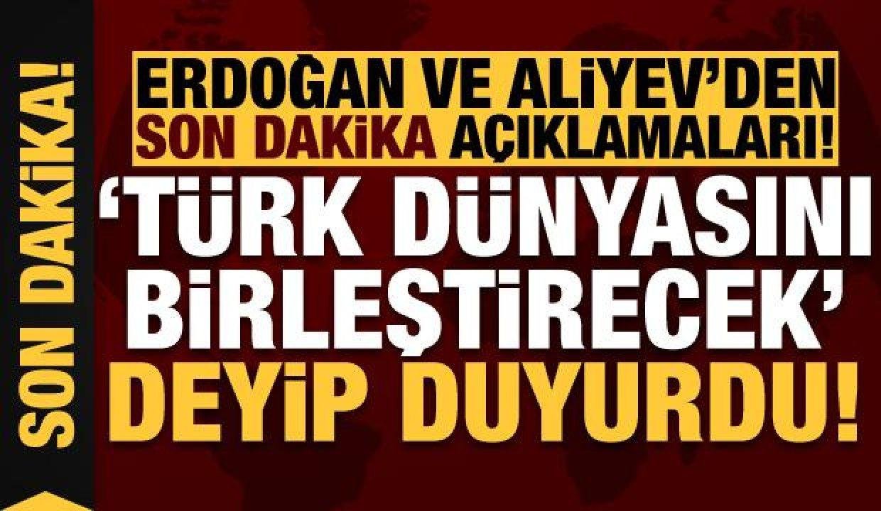 Erdoğan-Aliyev’den son dakika açıklamaları! “Türk dünyasını birleştirecek” deyip duyurdu..