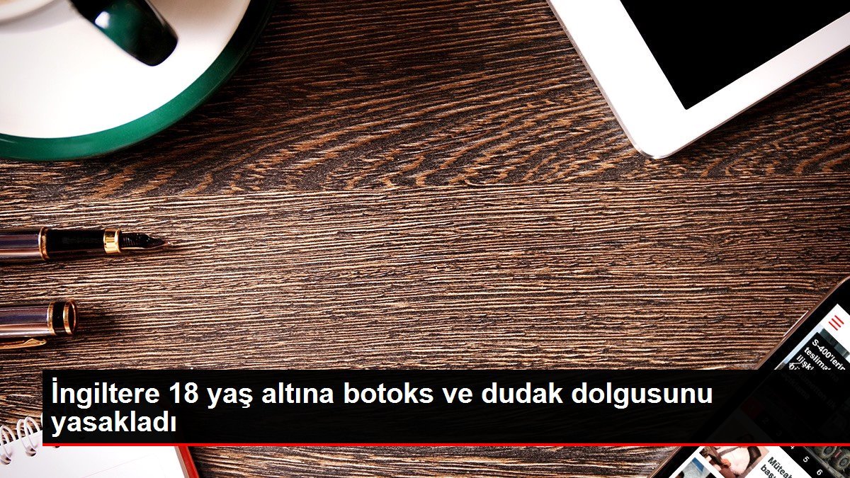 İngiltere 18 yaş altına botoks ve dudak dolgusunu yasakladı