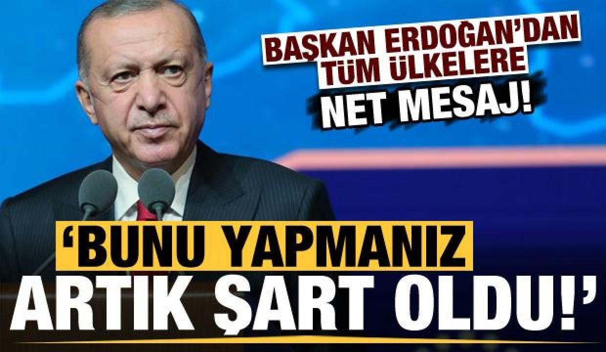Son dakika: Erdoğan’dan tüm dünyaya net bildiri: Artık bunu yapmanız kural oldu!