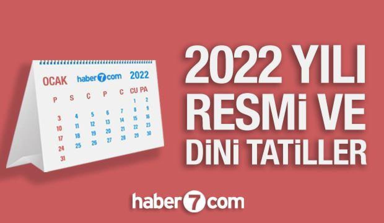 2022 resmi ve dini tatil günleri aşikâr oldu! İşte herkesin merak ettiği 2022 tatil takvimi…