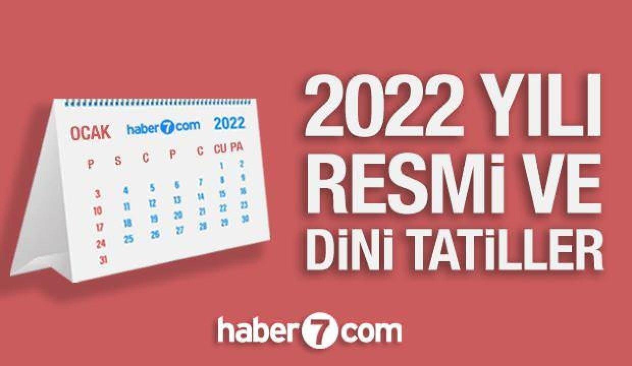 2022 resmi ve dini tatil günleri aşikâr oldu! Memur ve özel dal çalışanları için 2022 tatil takvimi