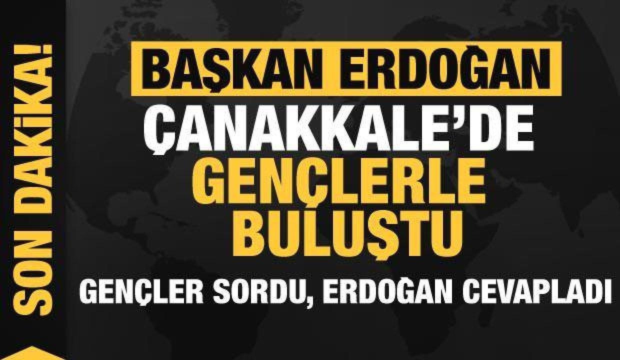 Lider Erdoğan, Çanakkale’de gençlerle buluştu