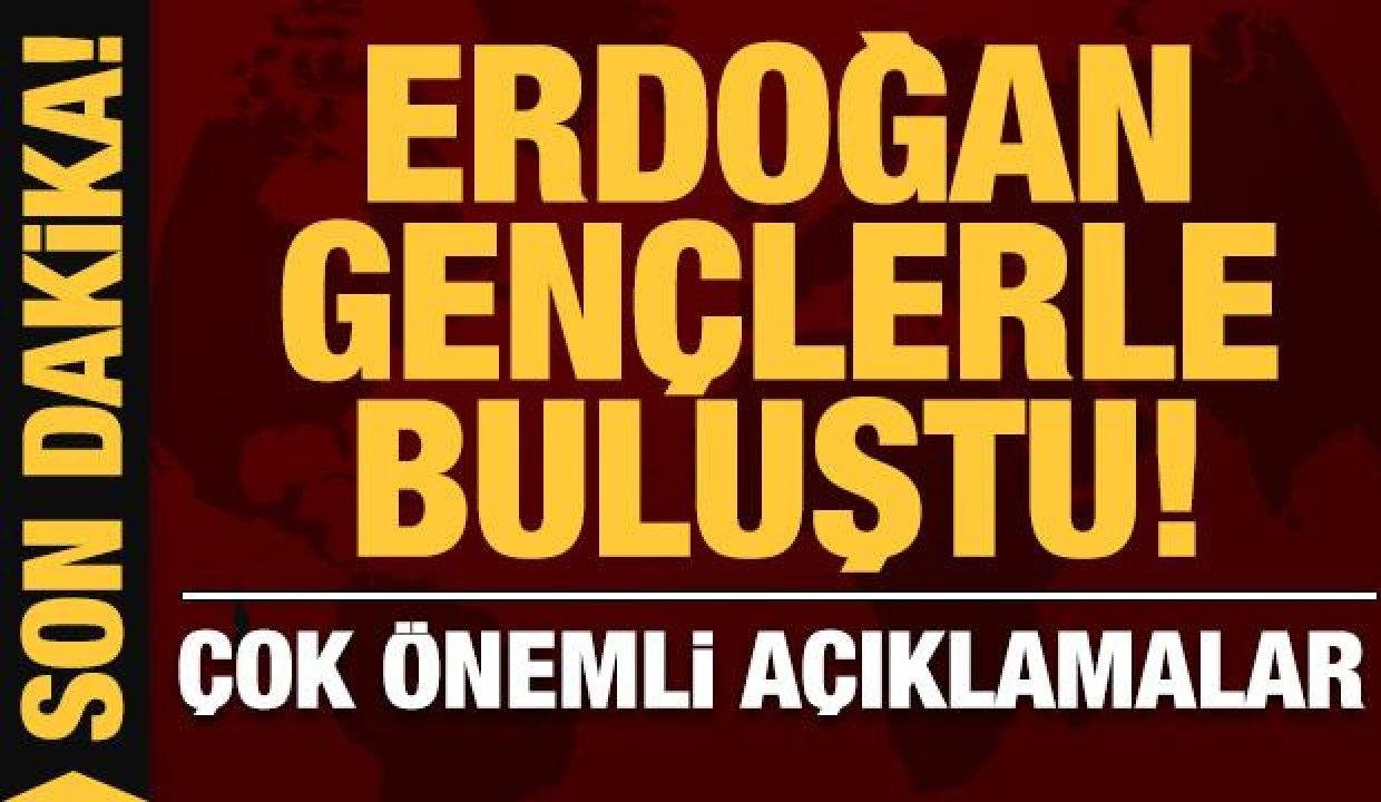 Lider Erdoğan gençlerle buluştu: Çok kıymetli açıklamalar