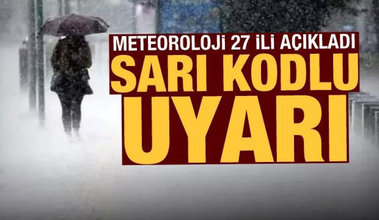 Meteoroloji’den 27 vilayet için sarı ve turuncu kodlu ihtar