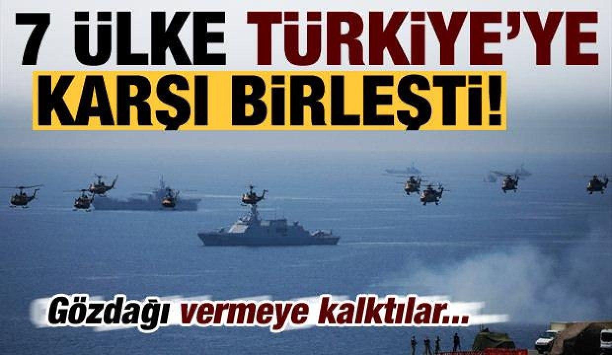Son dakika: 7 ülke Türkiye’ye karşı birleşti! Gözdağı vermeye kalktılar…