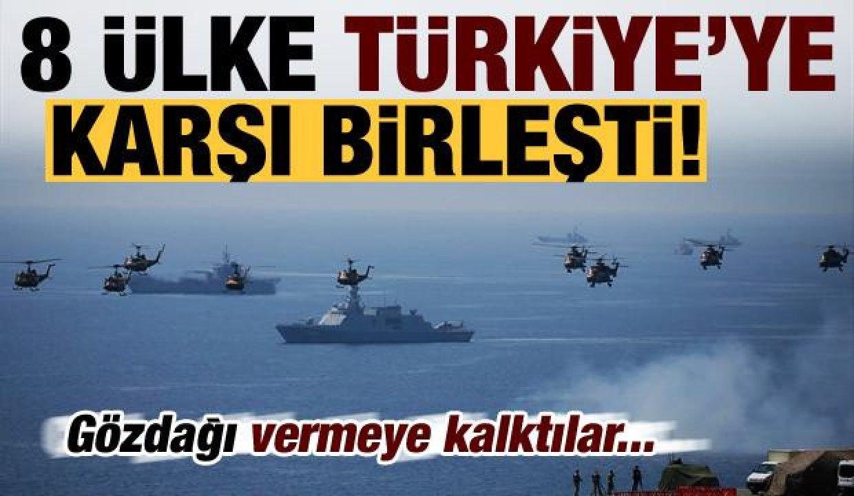 Son dakika: 8 ülke Türkiye’ye karşı birleşti! Gözdağı vermeye kalktılar…