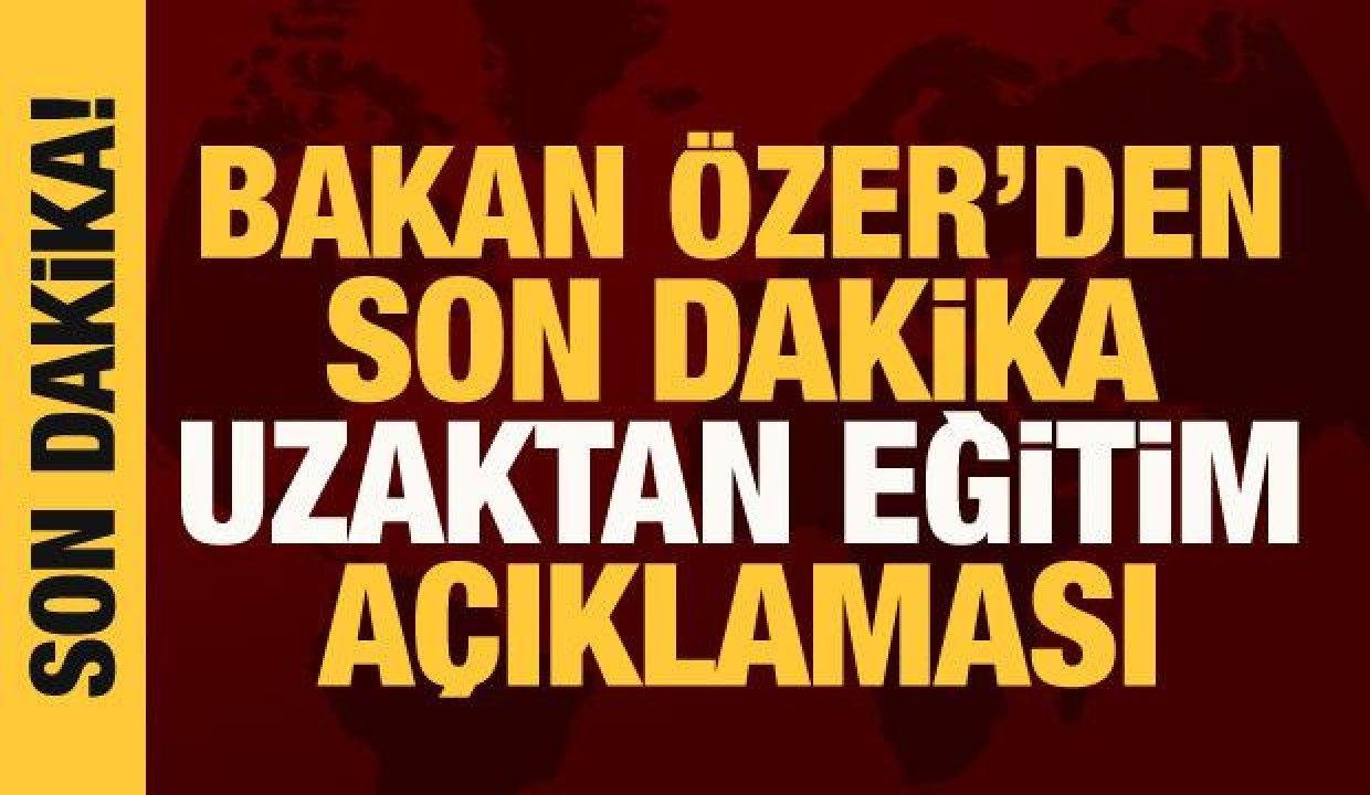 Son Dakika: Bakan Özer’den son dakika uzaktan eğitim açıklaması