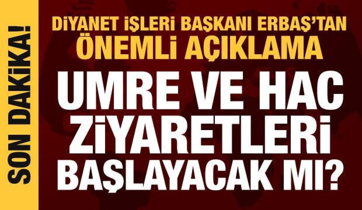 Son dakika haberi: Diyanet İşleri Lideri Erbaş’tan hac ve umre açıklaması