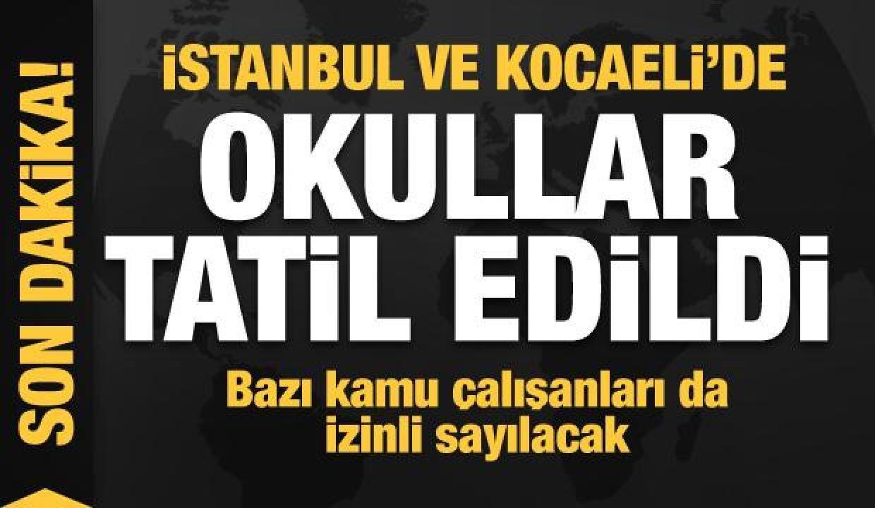 Son dakika: İstanbul ve Kocaeli’de okullar tatil edildi!