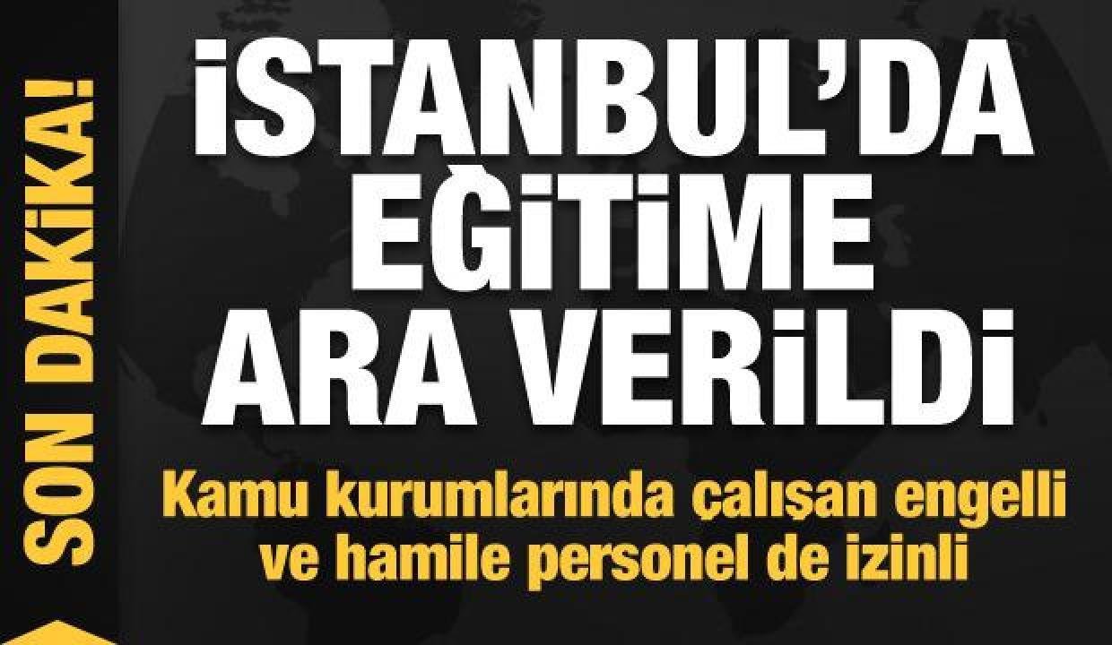 Son dakika: İstanbul’da okullar tatil edildi!