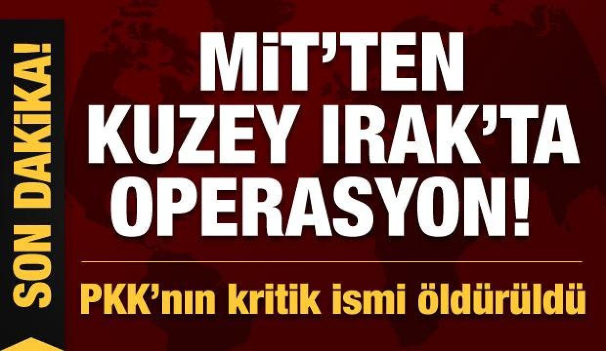Son Dakika: MİT’ten Kuzey Irak’ta operasyon!