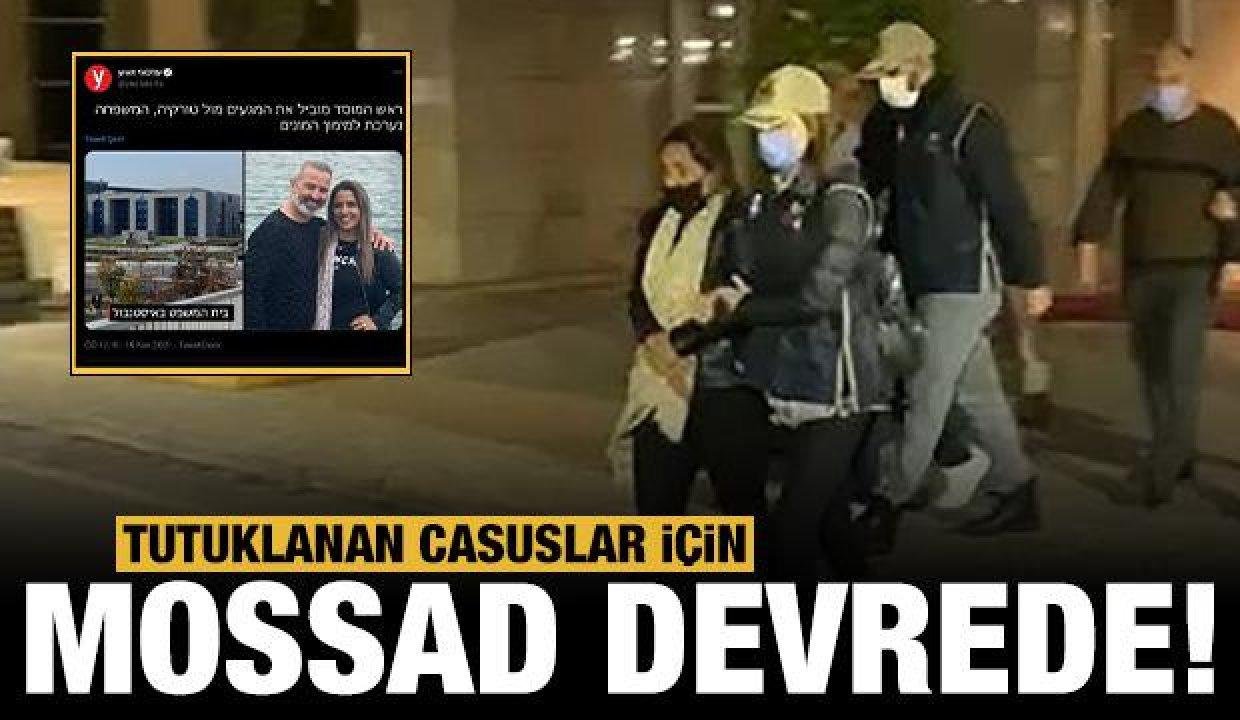 Tutuklanan İsrailli casuslar için MOSSAD devreye girdi!