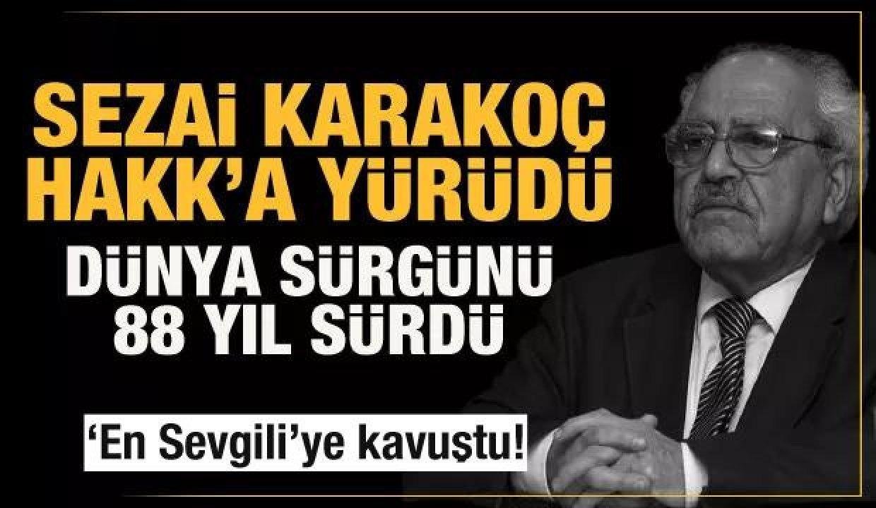 Ünlü şair, muharrir ve niyet adamı Sezai Karakoç Hakk’a yürüdü