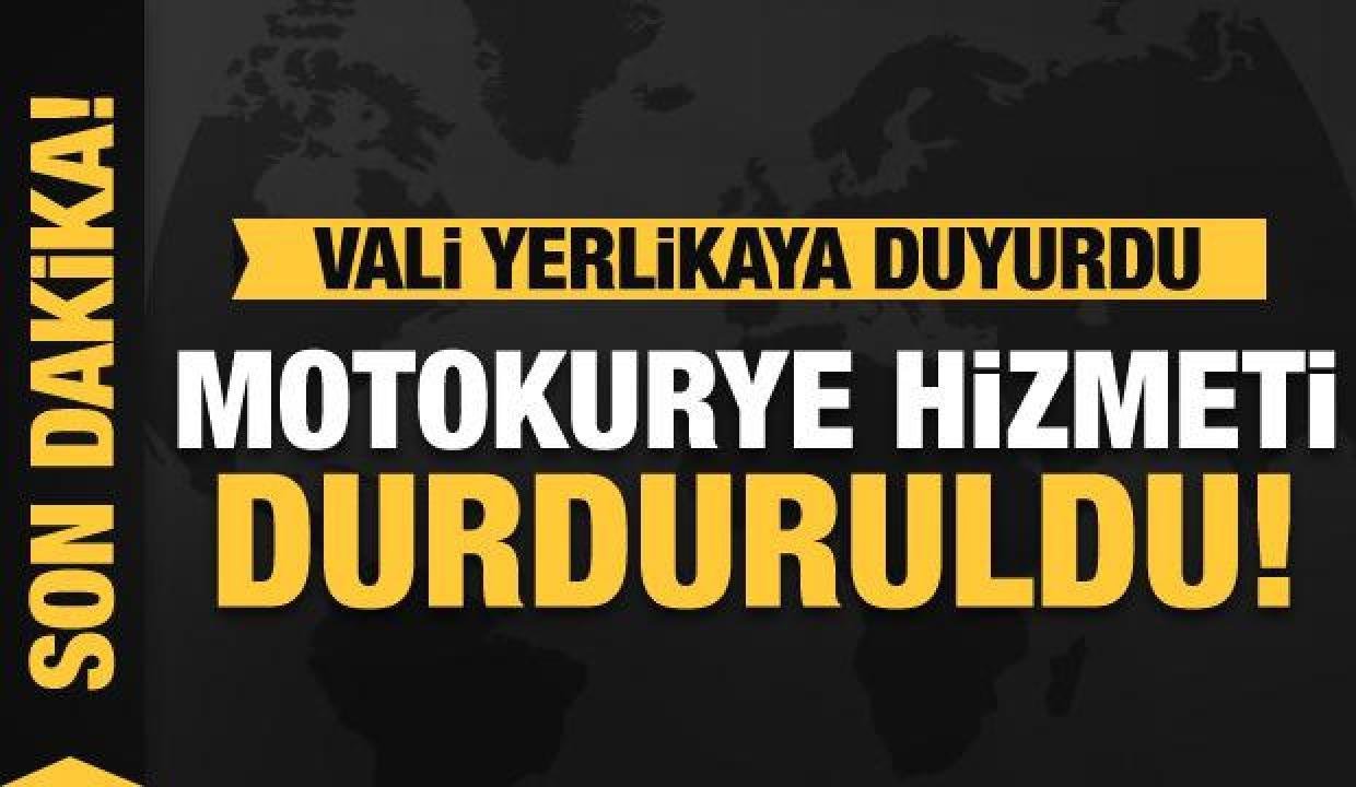 Vali Yerlikaya duyurdu: Motokurye hizmeti durduruldu
