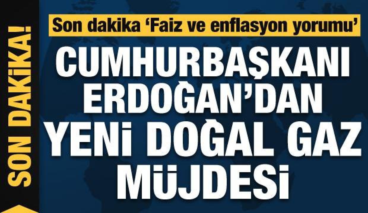 Cumhurbaşkanı Erdoğan yeni doğal gaz muştusu: Tüm raporlar bu istikamette