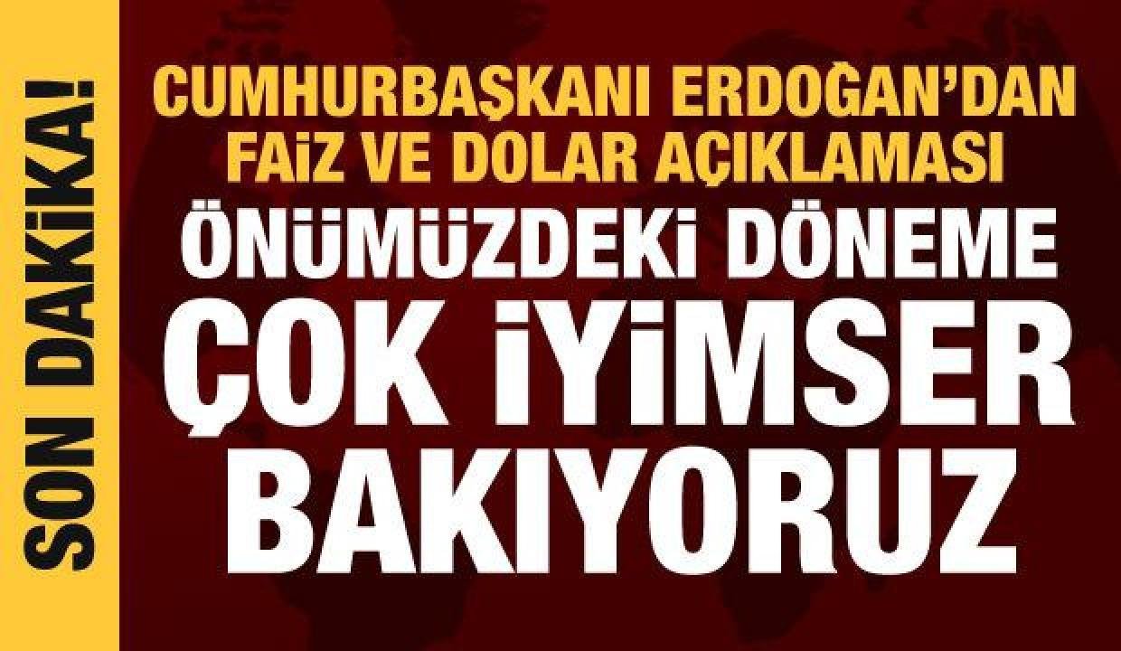 Cumhurbaşkanı Erdoğan’dan faiz ve döviz açıklaması