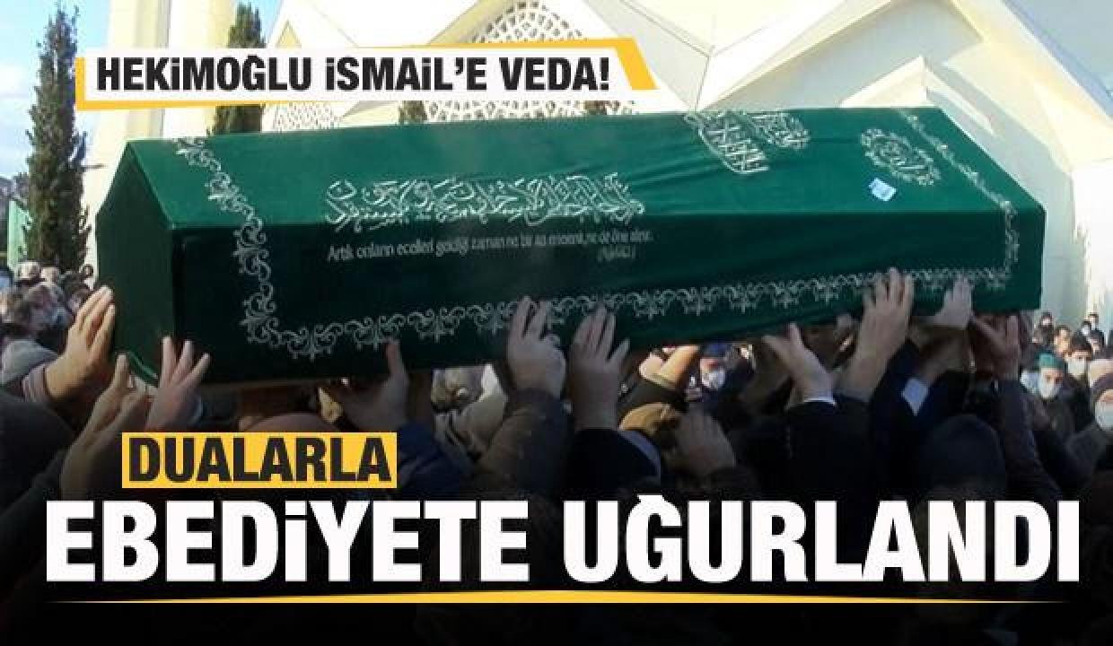 Hekimoğlu İsmail son seyahatine uğurlandı