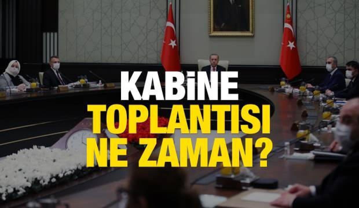 Kabine Toplantısı hangi gün yapılacak? Kabine Toplantısı bugün mü? Covid-19…