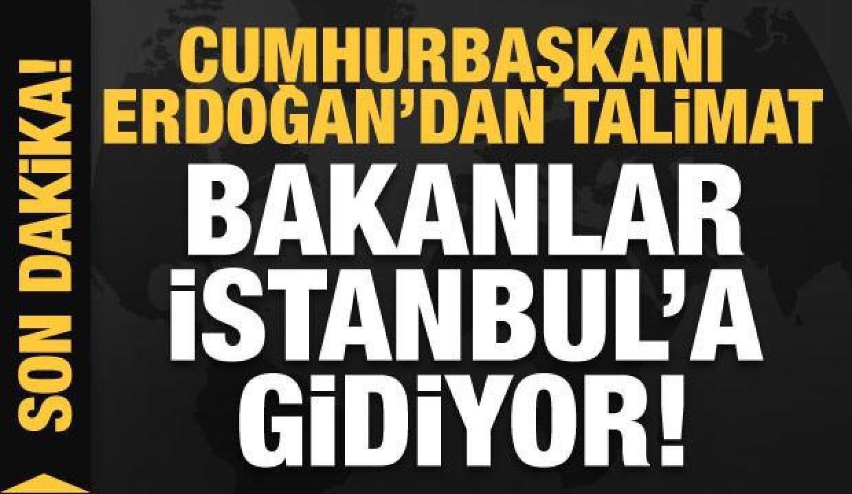 Lider Erdoğan’dan talimat! Bakanlar İstanbul’a gidiyor