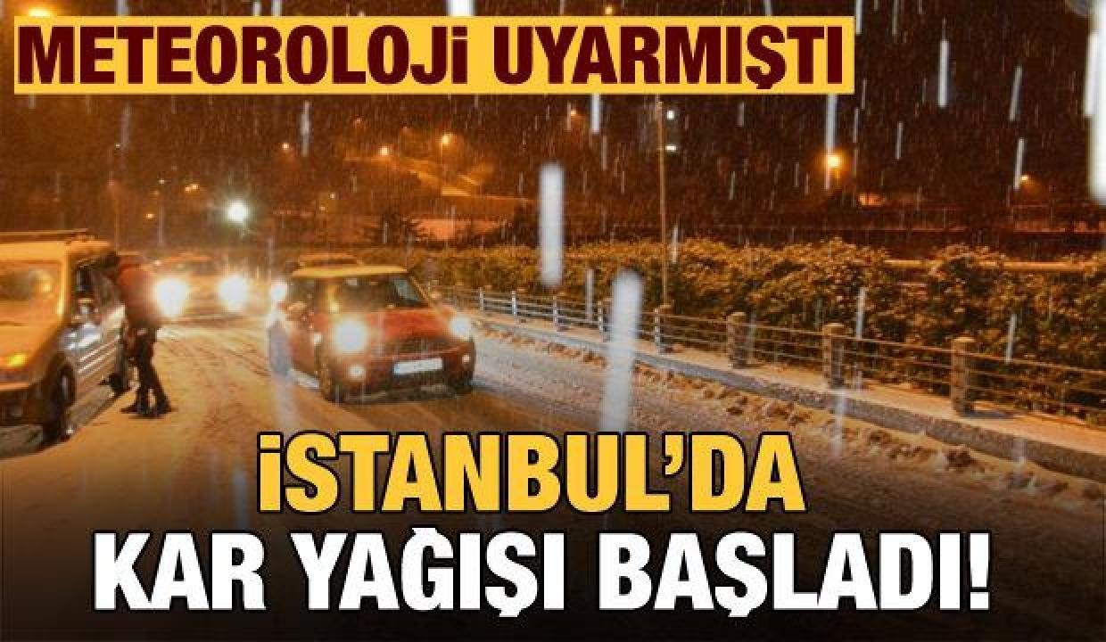 Meteoroloji uyarmıştı! İstanbul’da kar yağışı başladı