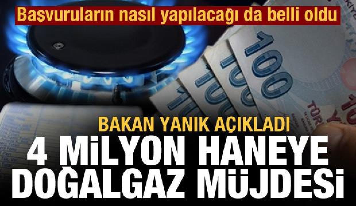 Müracaatlar nasıl yapılacak? Bakan Yanık muştuyu verdi: 4 milyon haneye doğalgaz takviyesi