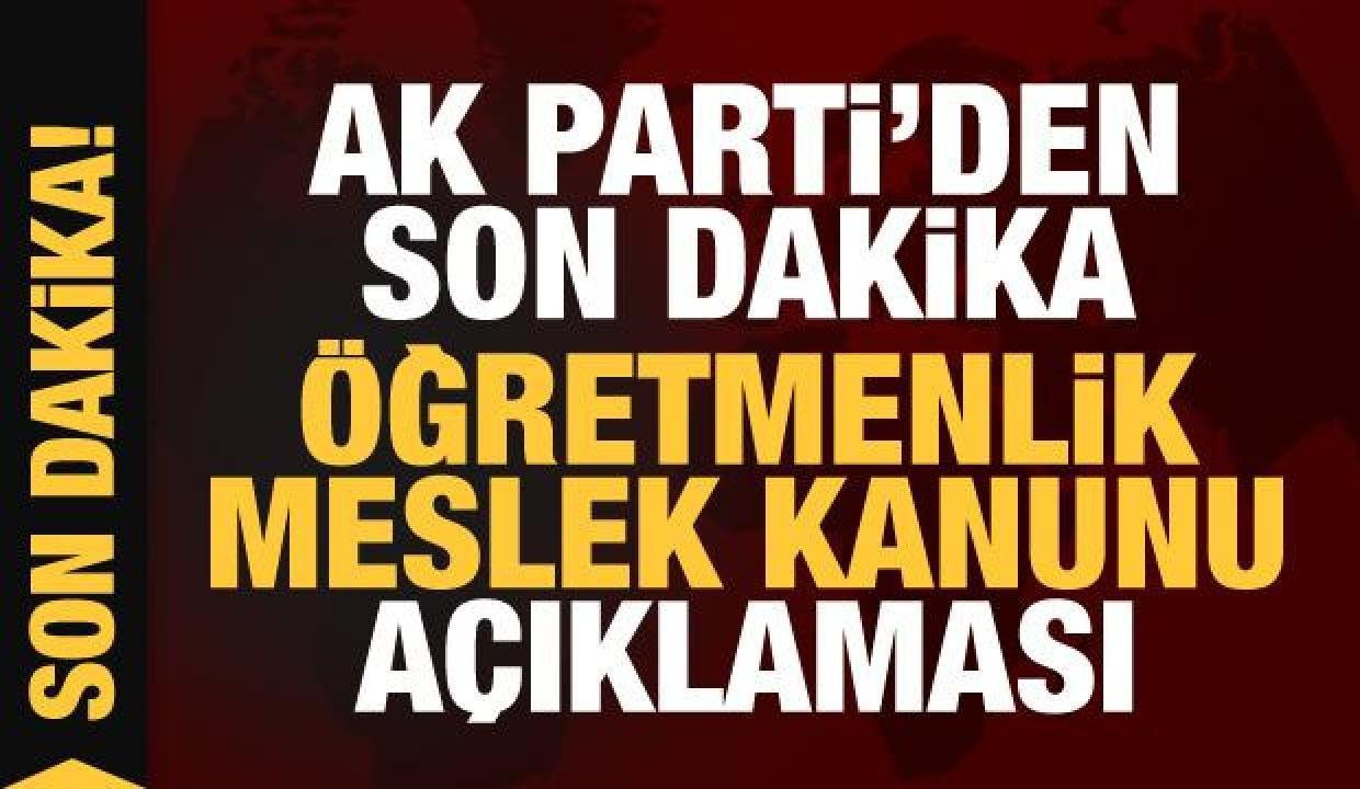 Son Dakika: AK Parti’den Öğretmenlik Meslek Kanunu açıklaması