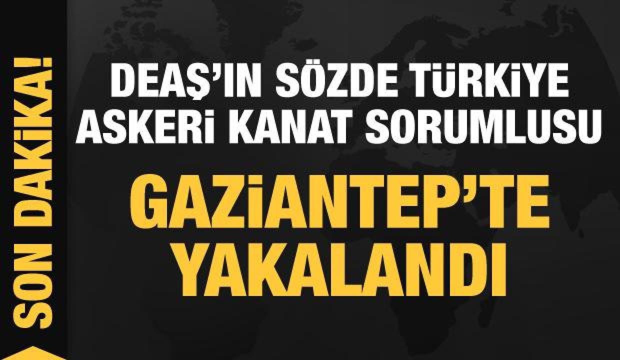 Son Dakika: DEAŞ’ın kelamda Türkiye askeri kanat sorumlusu Gaziantep’te yakalandı