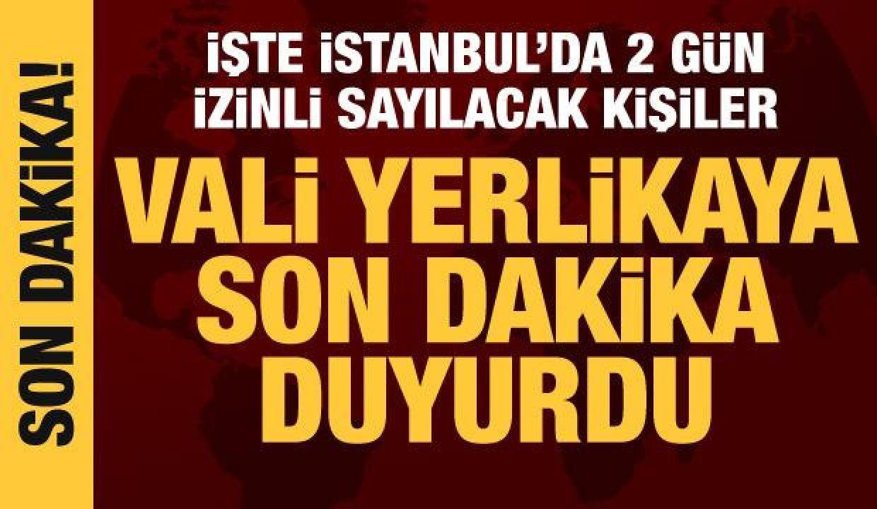 Vali Yerlikaya son dakika duyurdu: Gebeler, maluller ve emekliler 2 gün müsaadeli
