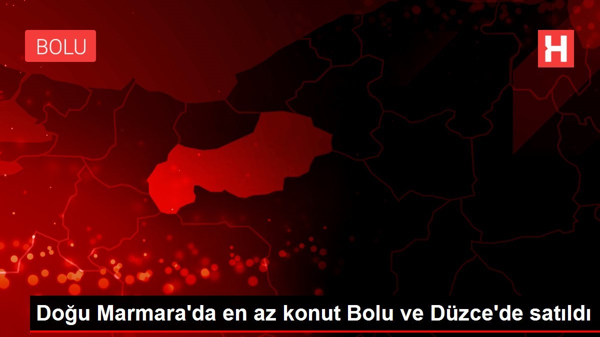 Doğu Marmara’da en az konut Bolu ve Düzce’de satıldı