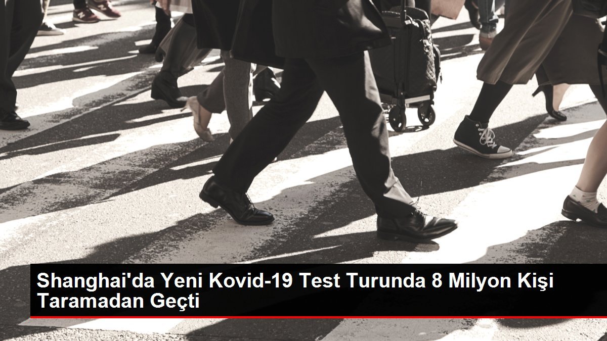 Shanghai’da Yeni Kovid-19 Test Turunda 8 Milyon Kişi Taramadan Geçti