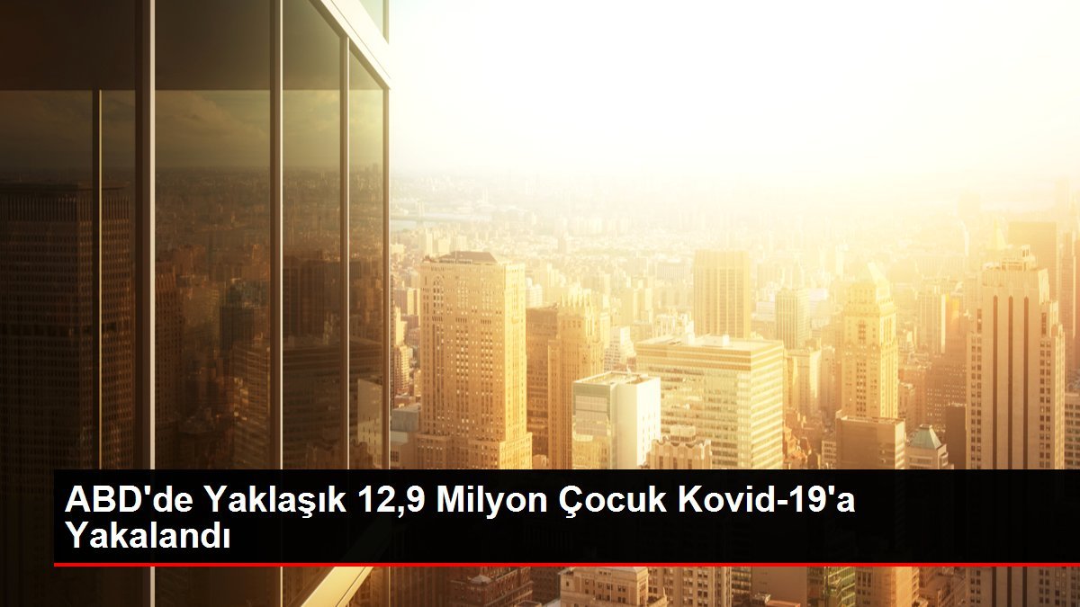 ABD’de Yaklaşık 12,9 Milyon Çocuk Kovid-19’a Yakalandı