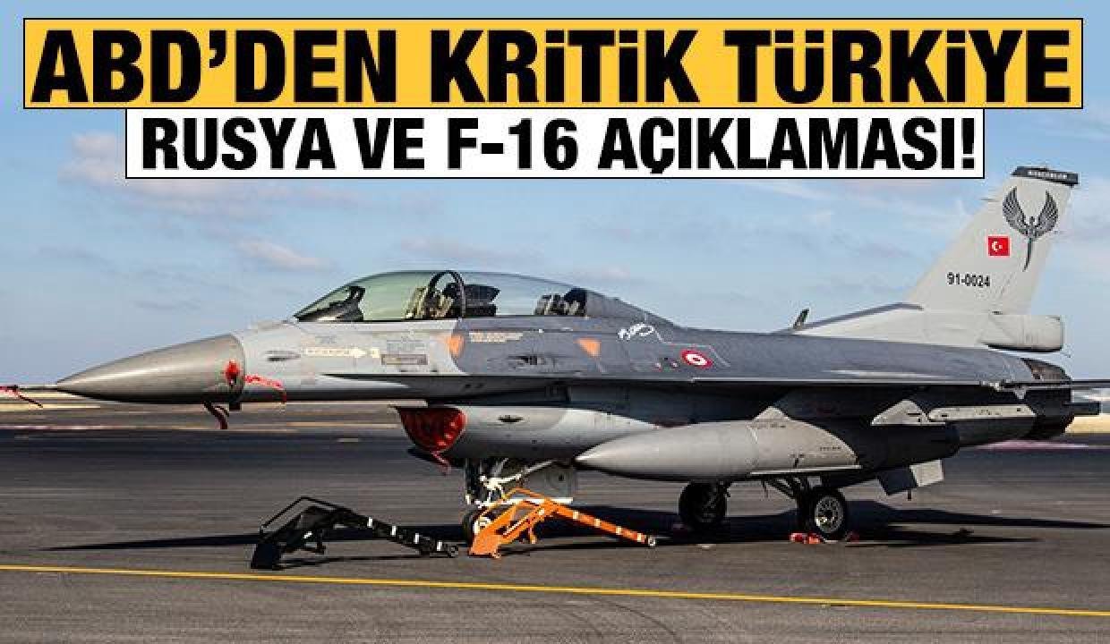 ABD’den Türkiye, Rusya ve F-16 açıklaması!
