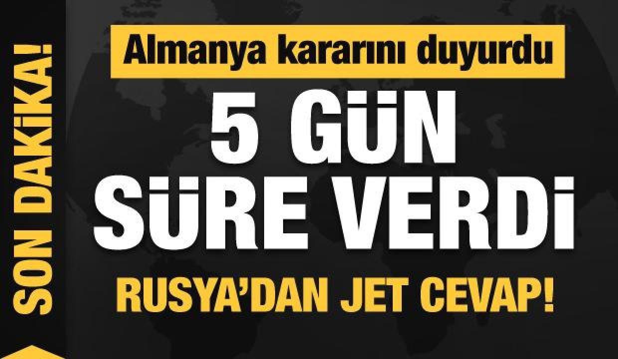 Almanya kararını duyurdu 5 gün süre verdi! Rusya’dan jet cevap