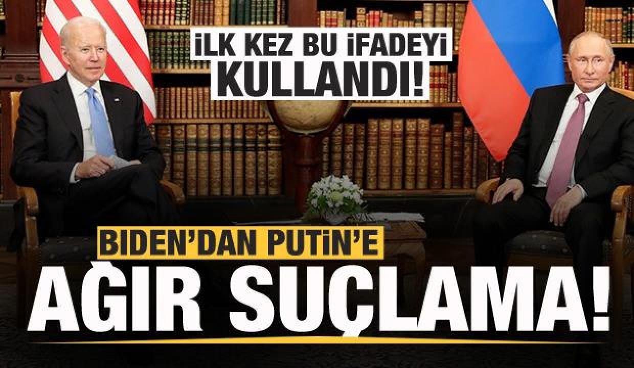 Biden’dan Putin’e ağır suçlama! İlk kez bu ifadeyi kullandı