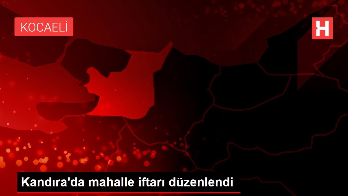 Kandıra’da mahalle iftarı düzenlendi